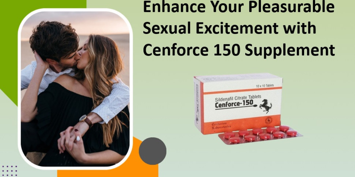 Enhance Your Pleasurable Sexual Excitement with Cenforce 150 Supplement
