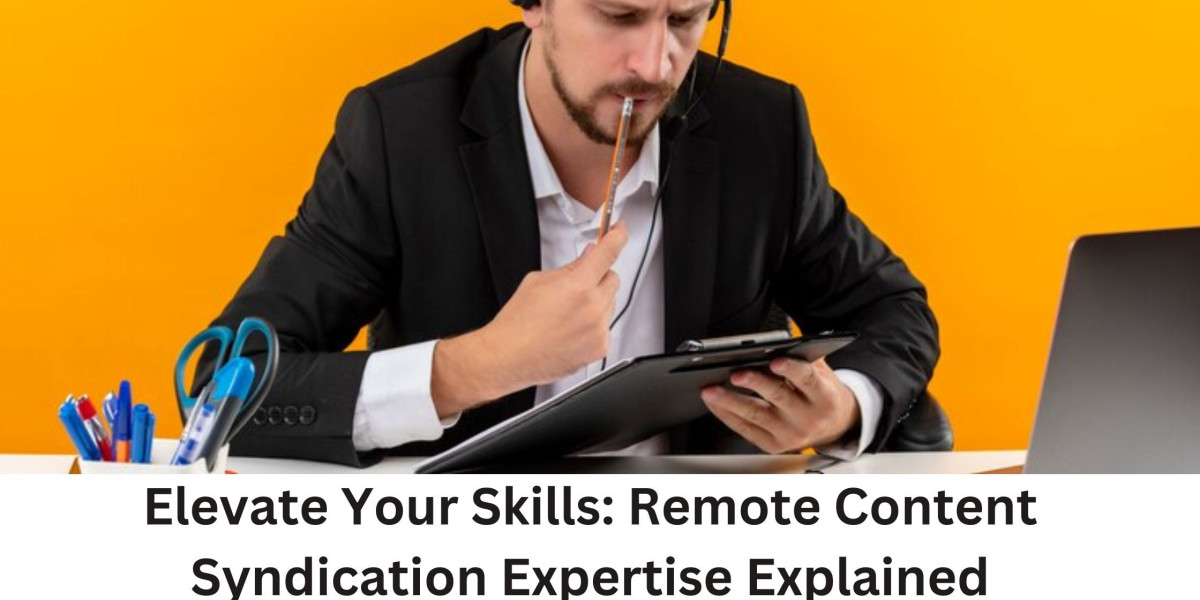 Elevate Your Skills: Remote Content Syndication Expertise Explained