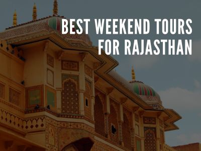 Best Weekend Tours for Rajasthan - kkholidays