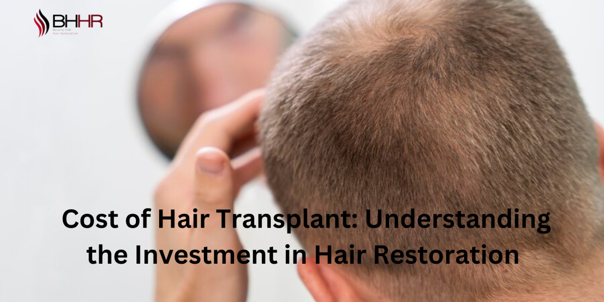 Cost of Hair Transplant: Understanding the Investment in Hair Restoration 