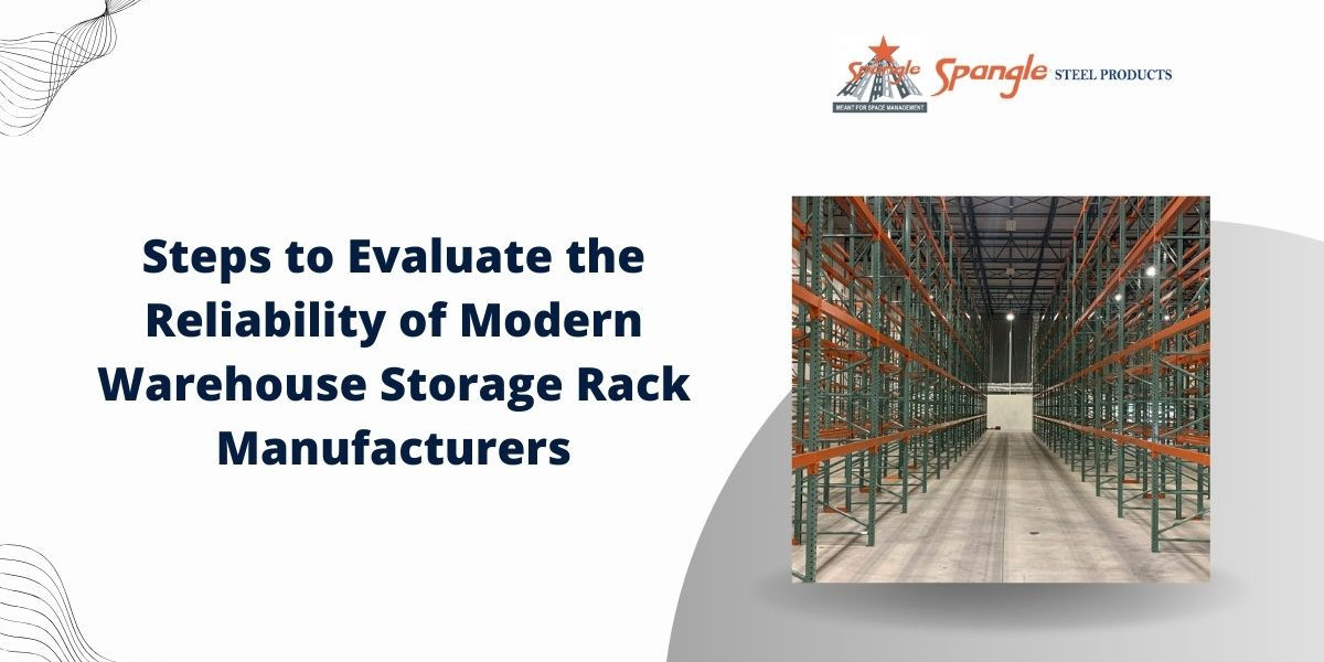 Steps to Evaluate the Reliability of Modern Warehouse Storage Rack Manufacturers