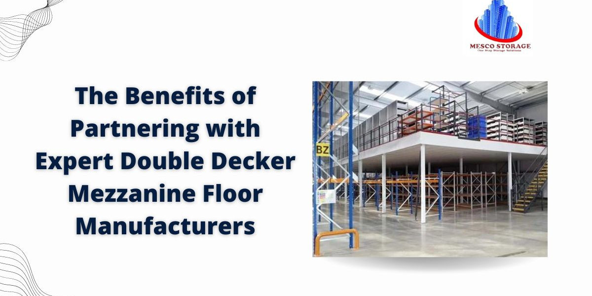 The Benefits of Partnering with Expert Double Decker Mezzanine Floor Manufacturers