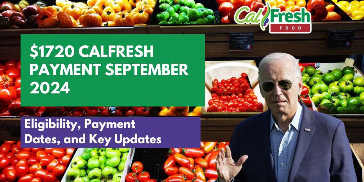 $1720 CalFresh Payment September 2024: Eligibility, Payment Dates, and Key Updates