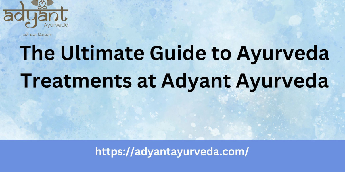 The Ultimate Guide to Ayurveda Treatments at Adyant Ayurveda