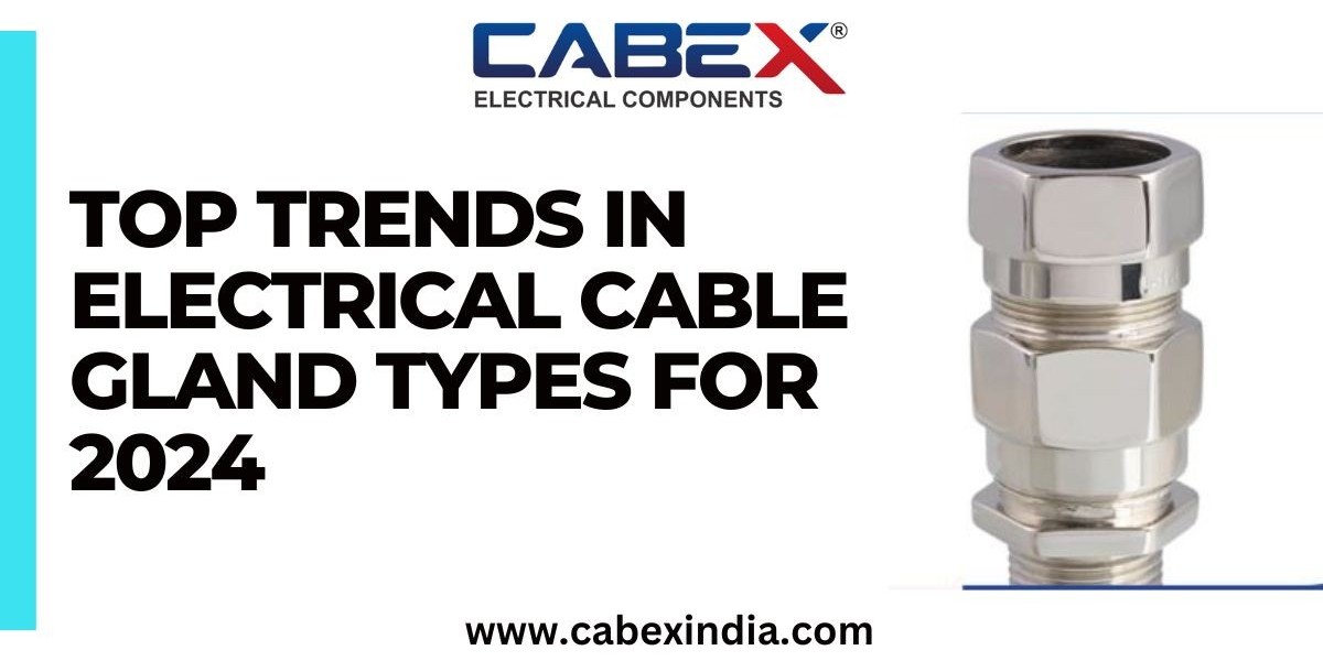 Top Trends in Electrical Cable Gland Types for 2024