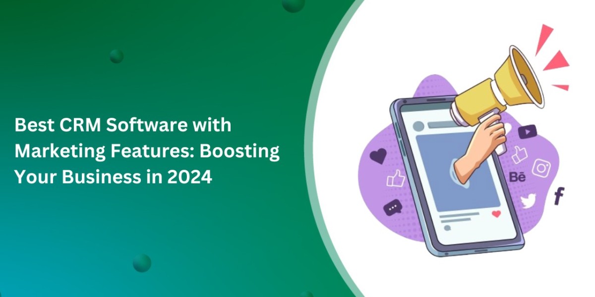 Best CRM Software with Marketing Features: Boosting Your Business in 2024