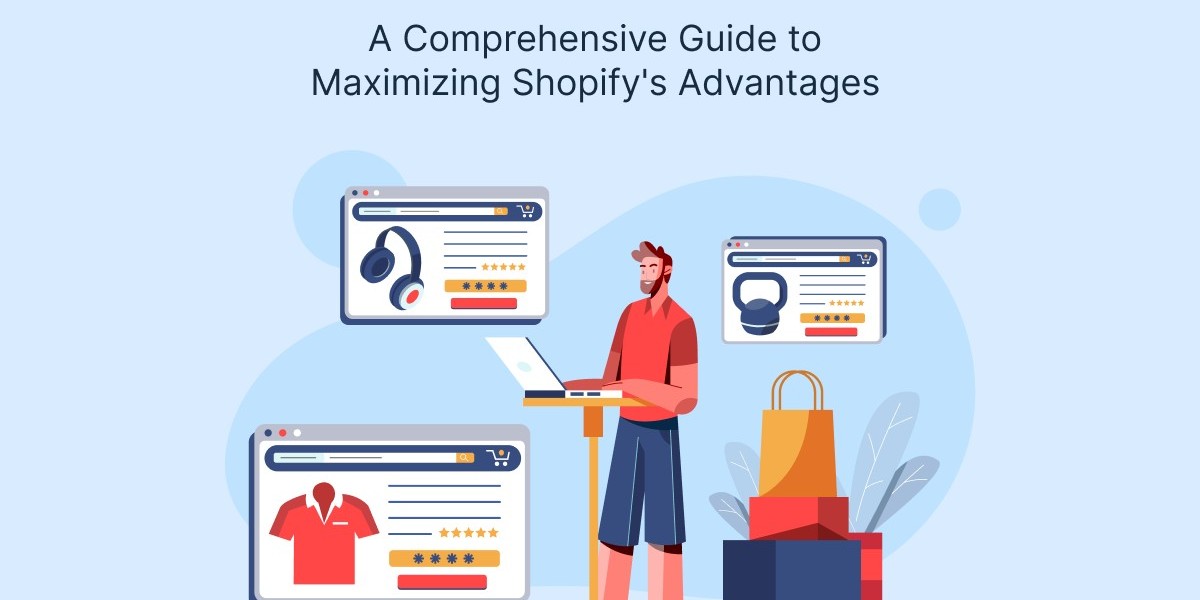 A Comprehensive Guide to Maximizing Shopify's Advantages