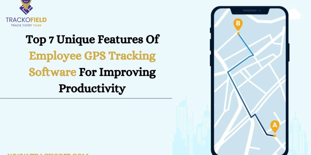 Top 7 Unique Features Of Employee GPS Tracking Software For Improving Productivity