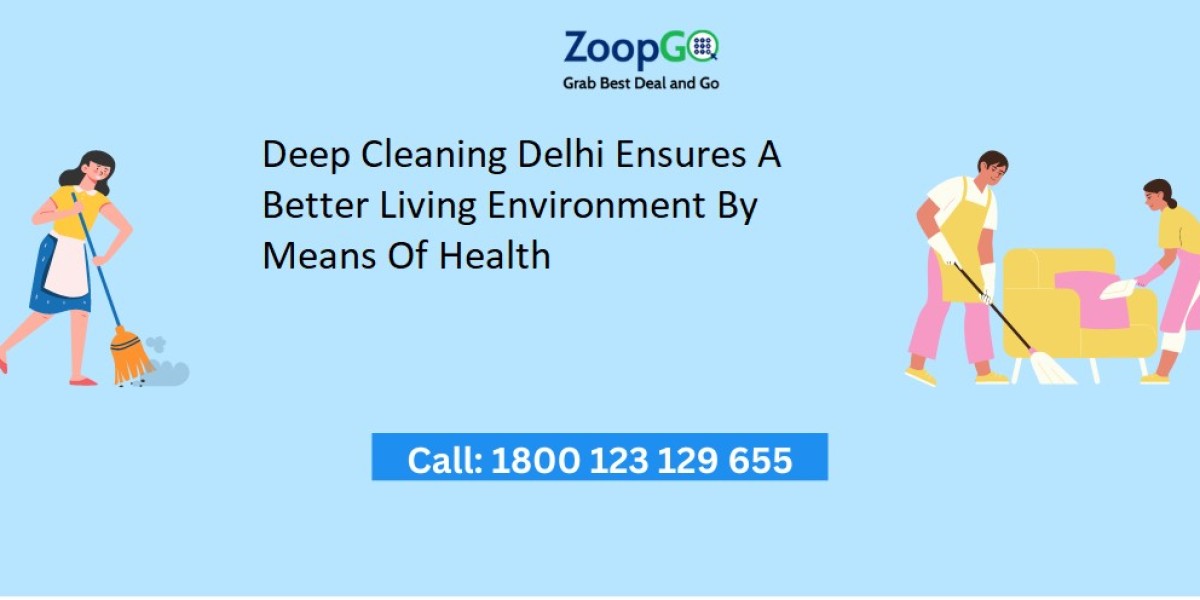 Deep Cleaning Delhi Ensures A Better Living Environment By Means Of Health