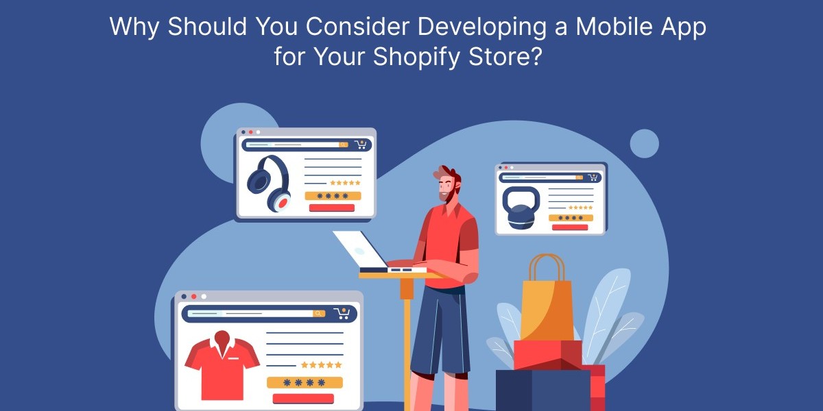 Why Should You Consider Developing a Mobile App for Your Shopify Store?