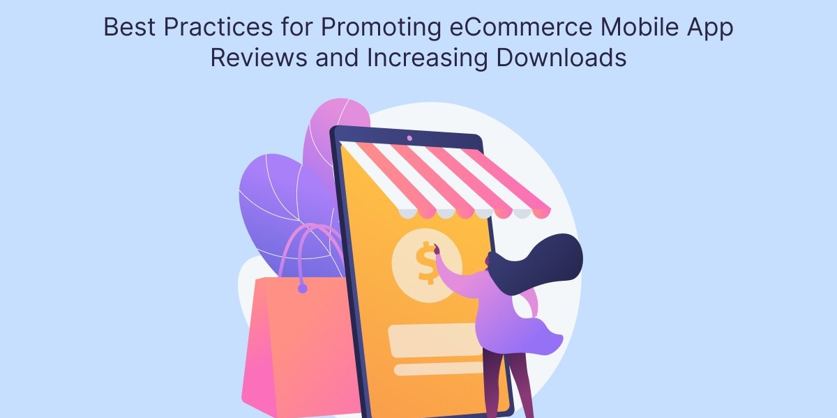 Best Practices for Promoting eCommerce Mobile App Reviews and Increasing Downloads