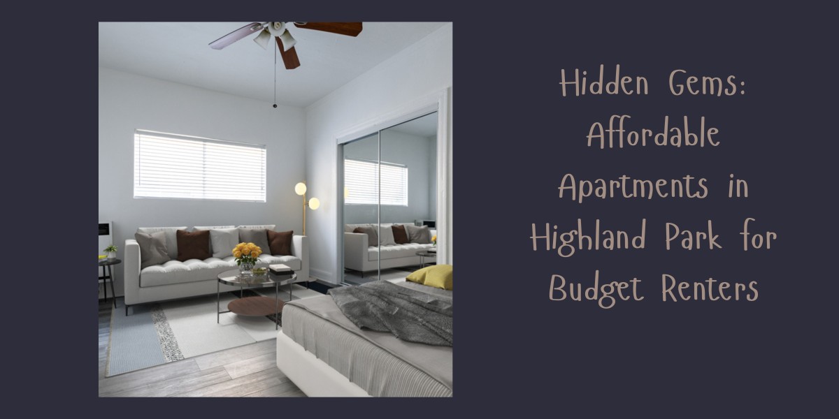 Hidden Gems: Affordable Apartments in Highland Park for Budget Renters