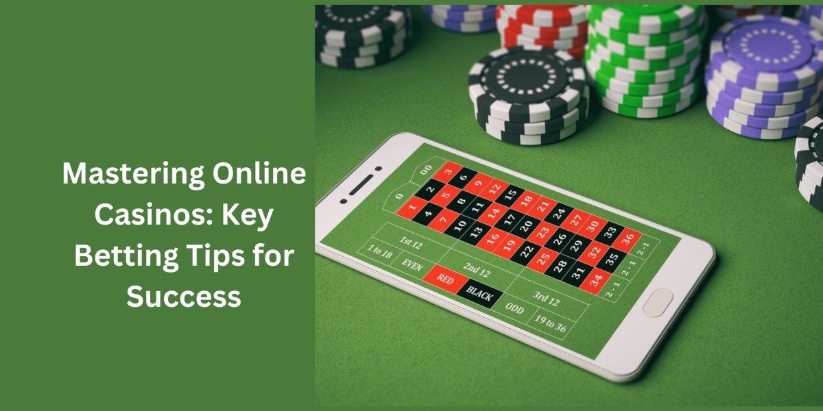 Mastering Online Casinos: Key Betting Tips for Success