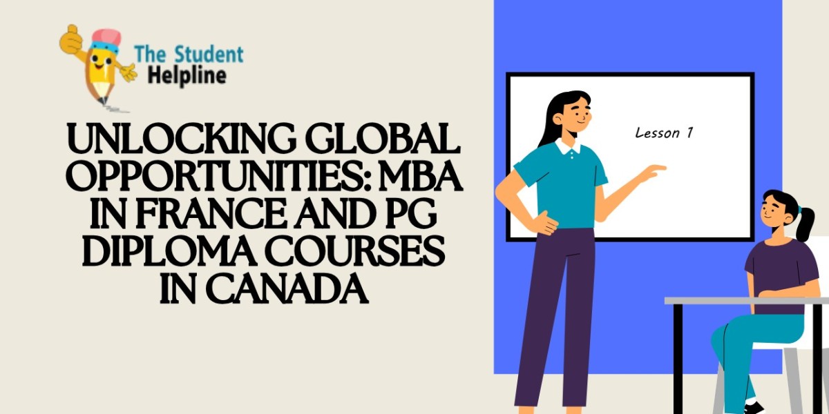 Unlocking Global Opportunities: MBA in France and PG Diploma Courses in Canada