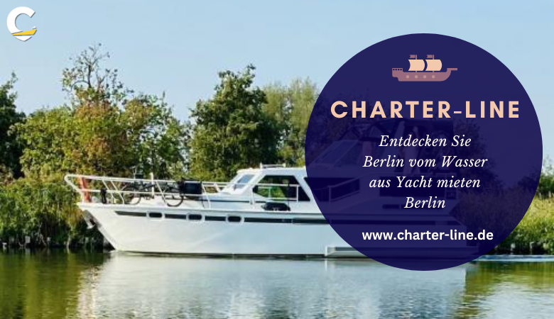 Charter Line — Entdecken Sie Berlin vom Wasser aus Yacht mieten Berlin