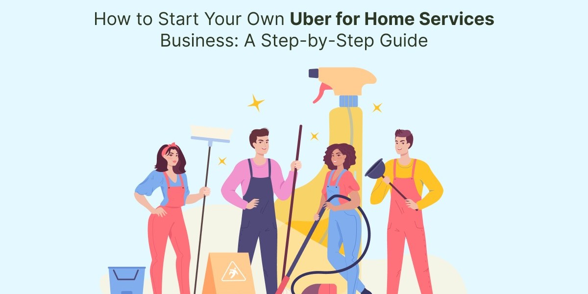 How to Start Your Own Uber for Home Services Business: A Step-by-Step Guide