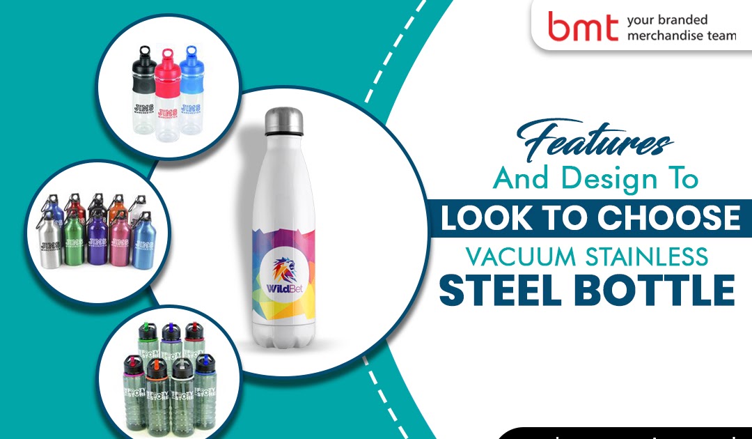 Features and Design to look to choose Vacuum Stainless Steel Bottle