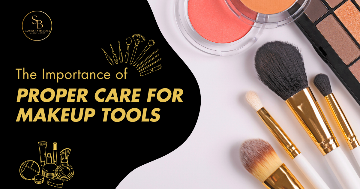 The Importance of Proper Care for Makeup Tools