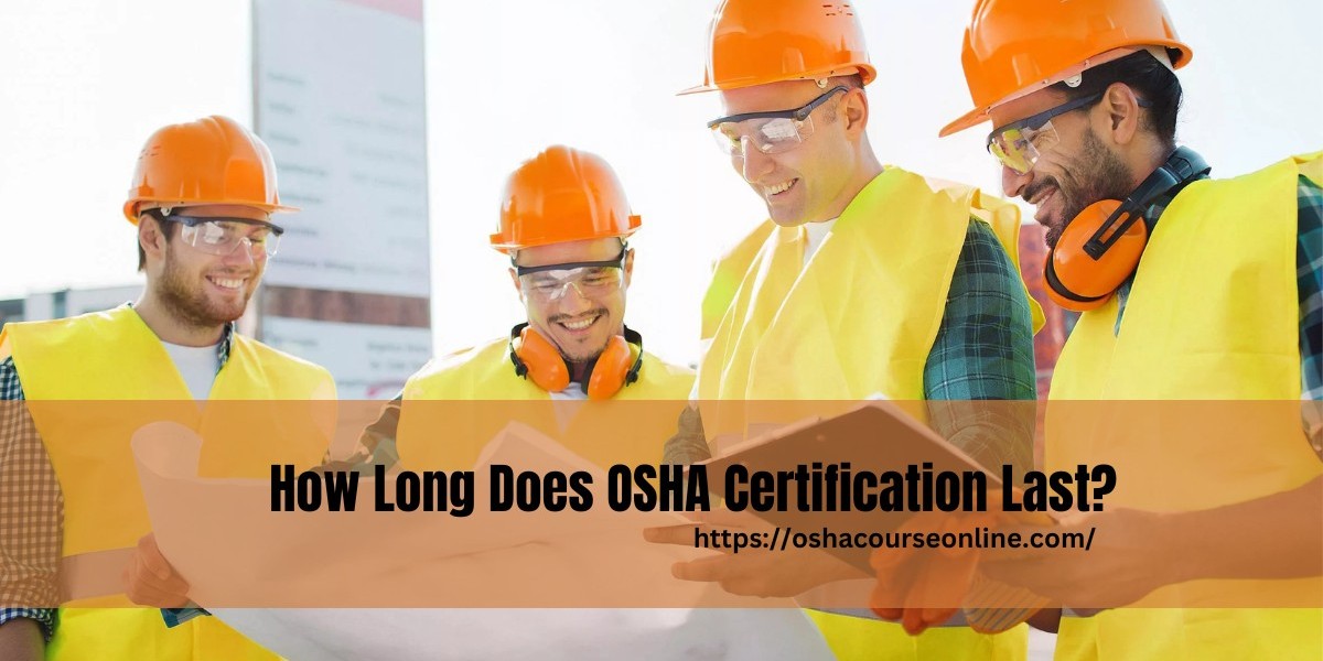 How Long Does OSHA Certification Last?