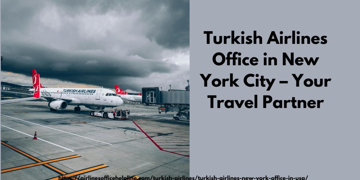 Turkish Airlines Office in New York City – Your Travel Partner