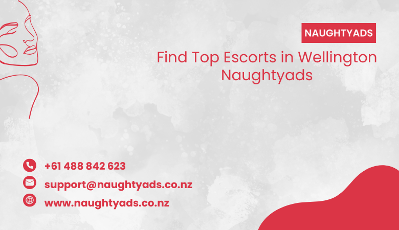 Find Top Escorts in Wellington Naughtyads