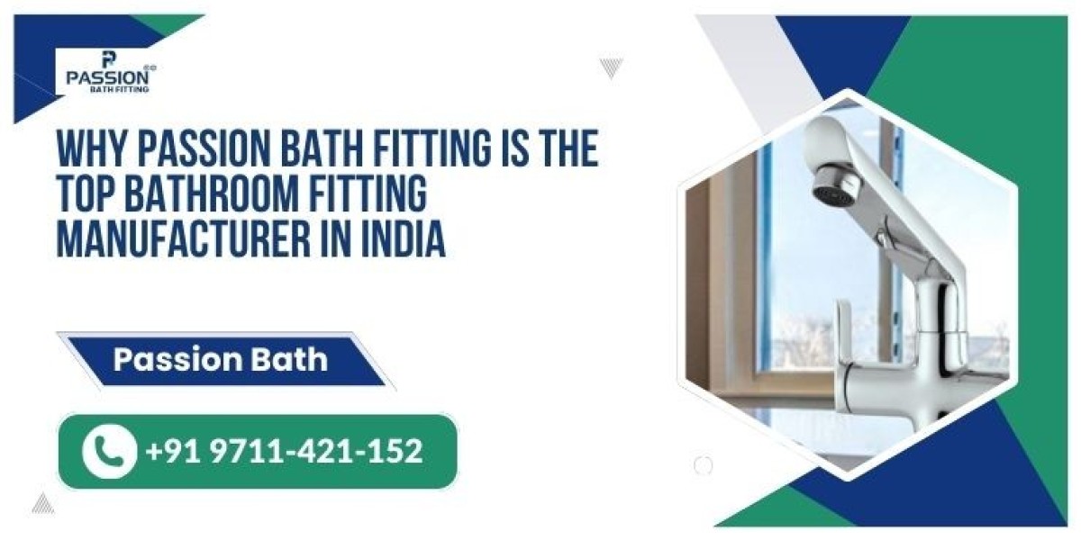 Why Passion Bath Fitting is the Top Bathroom Fitting Manufacturer in India